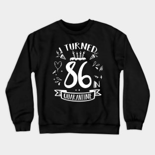 I Turned 86 In Quarantine Crewneck Sweatshirt